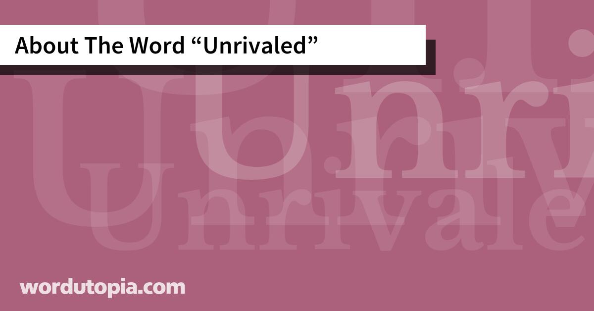 About The Word Unrivaled