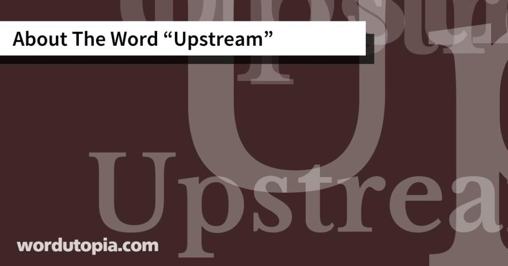 About The Word Upstream