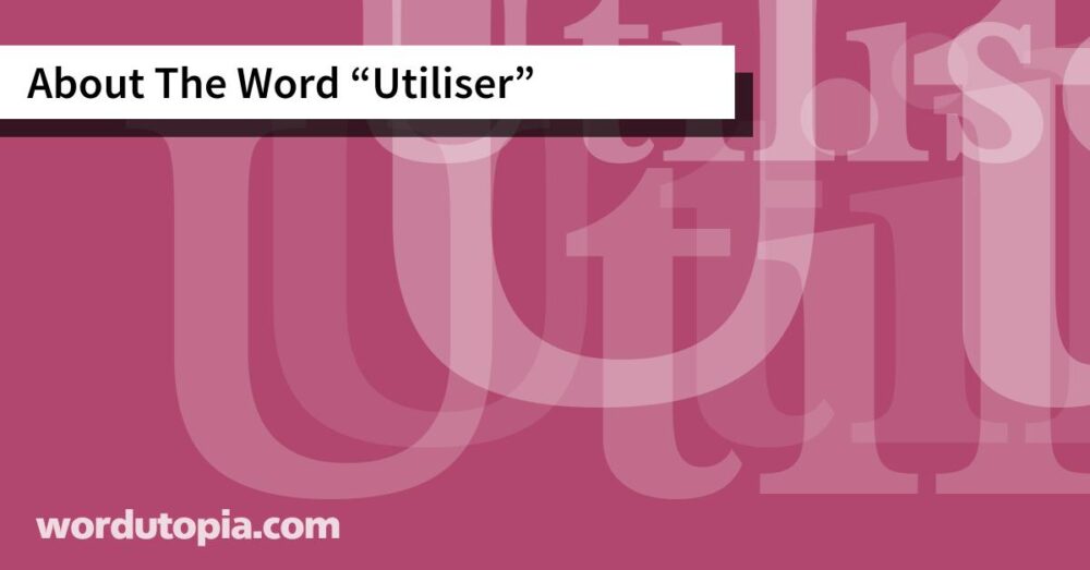 About The Word Utiliser