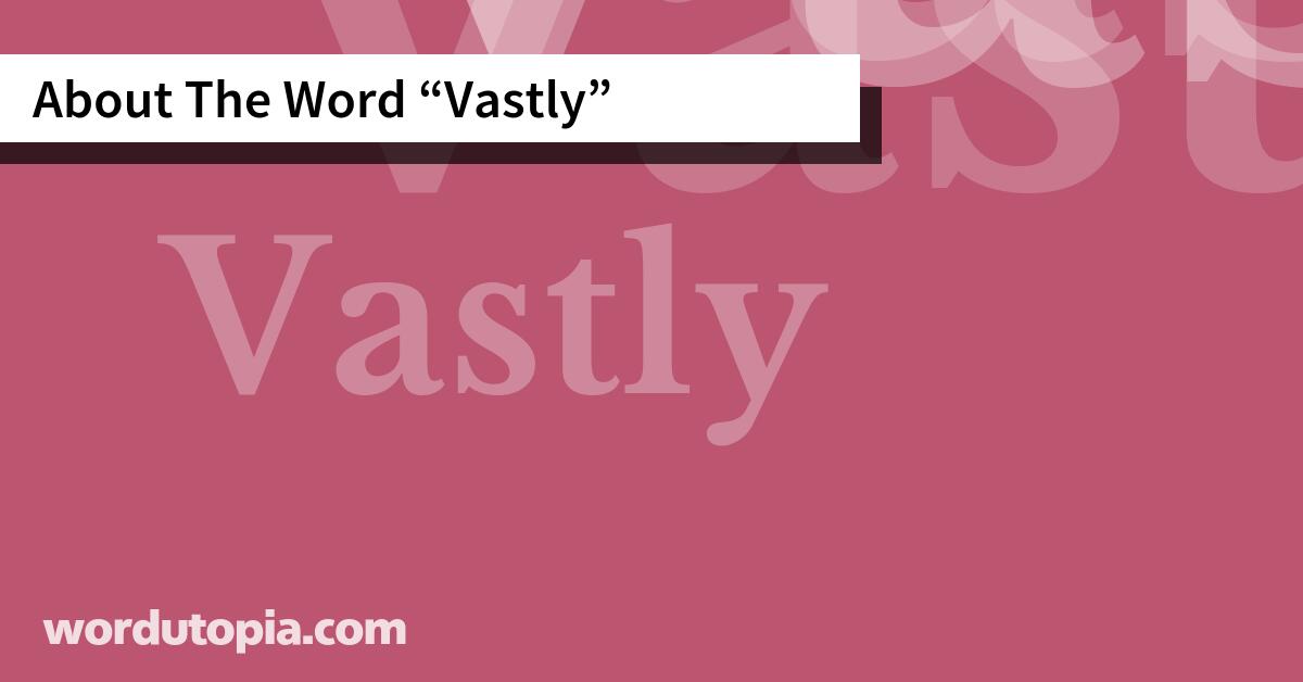 About The Word Vastly