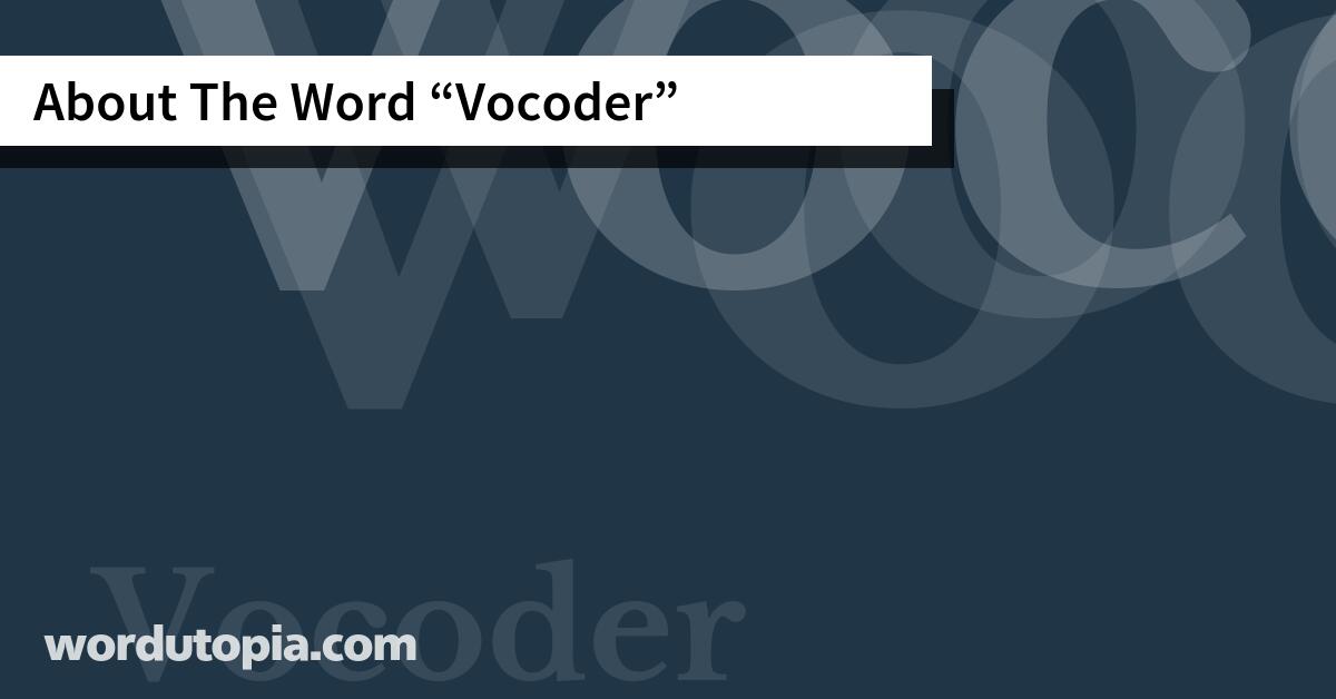 About The Word Vocoder
