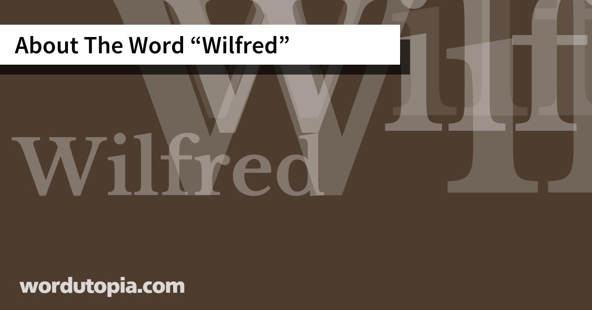 About The Word Wilfred