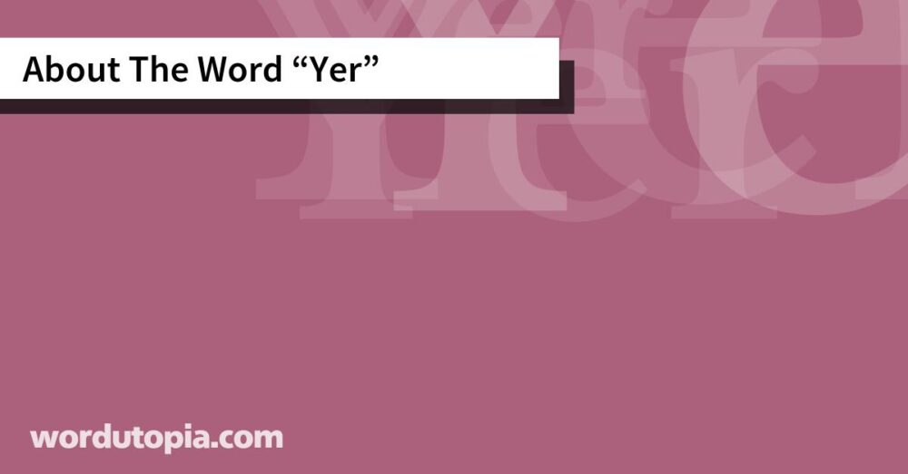About The Word Yer