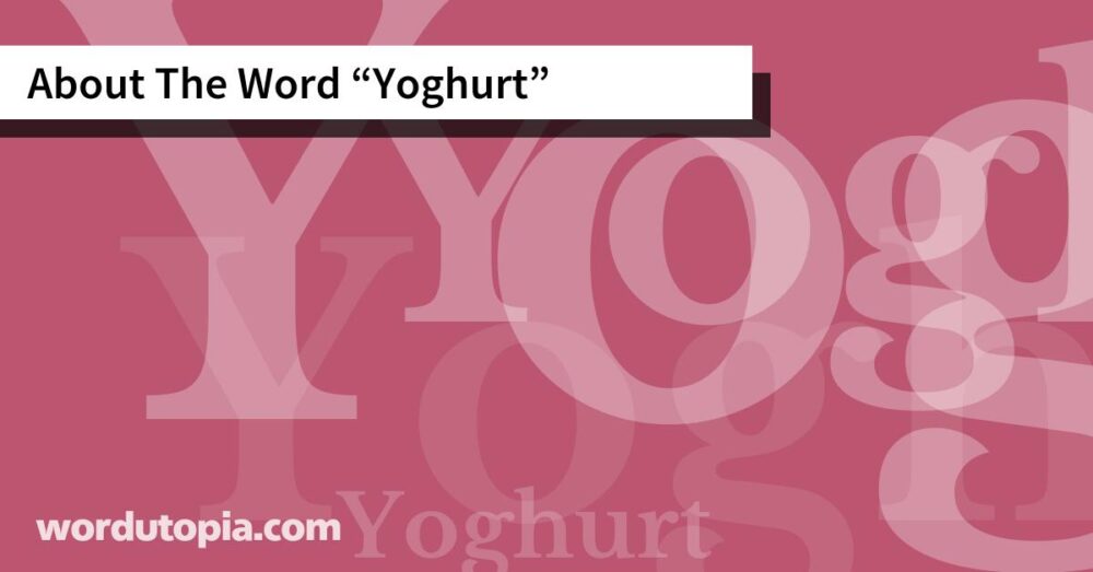 About The Word Yoghurt