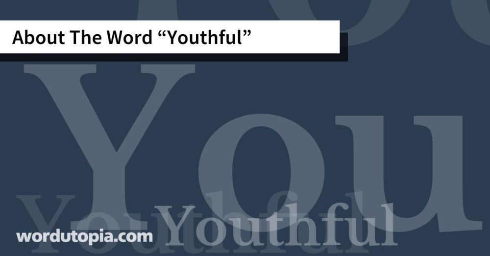 About The Word Youthful